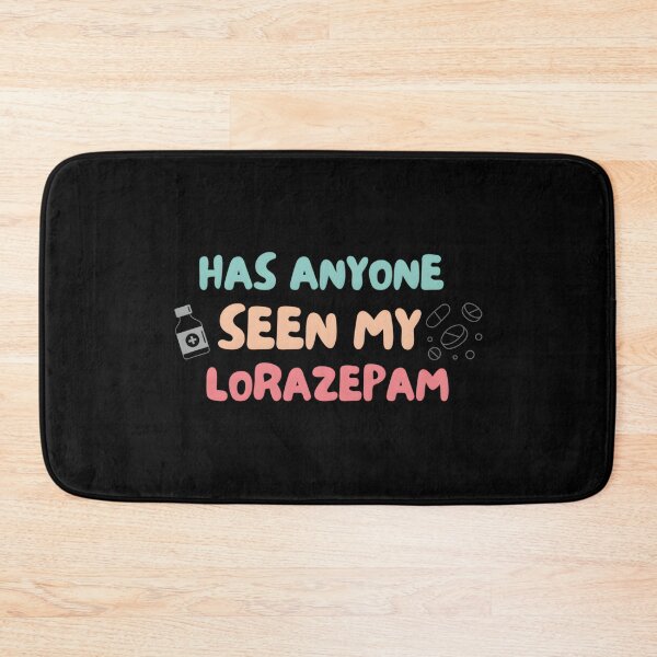 Item preview, Has Anyone Seen My Lorazepam Design Funny designed and sold by KimberlyRGreene.