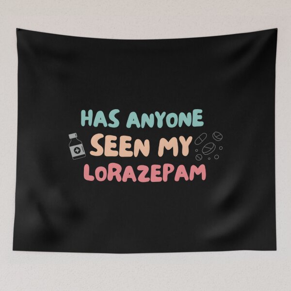 Item preview, Has Anyone Seen My Lorazepam Design Funny designed and sold by KimberlyRGreene.