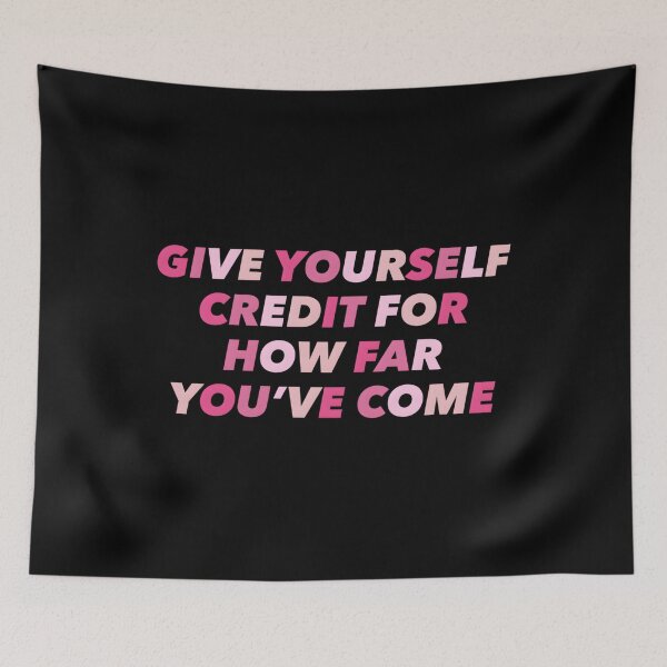 Item preview, Give Yourself Credit For How Far You’ve Come designed and sold by KimberlyRGreene.