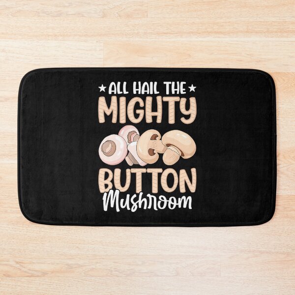 Item preview, All Hail The Mighty Button Mushroom designed and sold by PeggyBeverly.