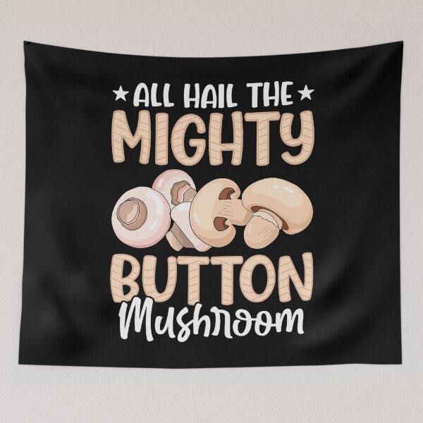 Item preview, All Hail The Mighty Button Mushroom designed and sold by PeggyBeverly.