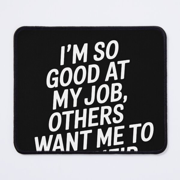 Item preview, I'm So Good At My Job Freelance Professionals Managers Team designed and sold by EntroRhim.
