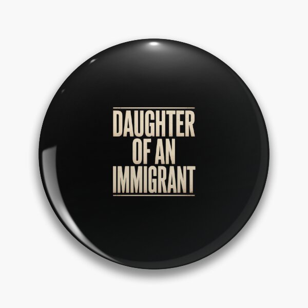 Item preview, Daughter of an Immigrant politics immigration designed and sold by marcusry.