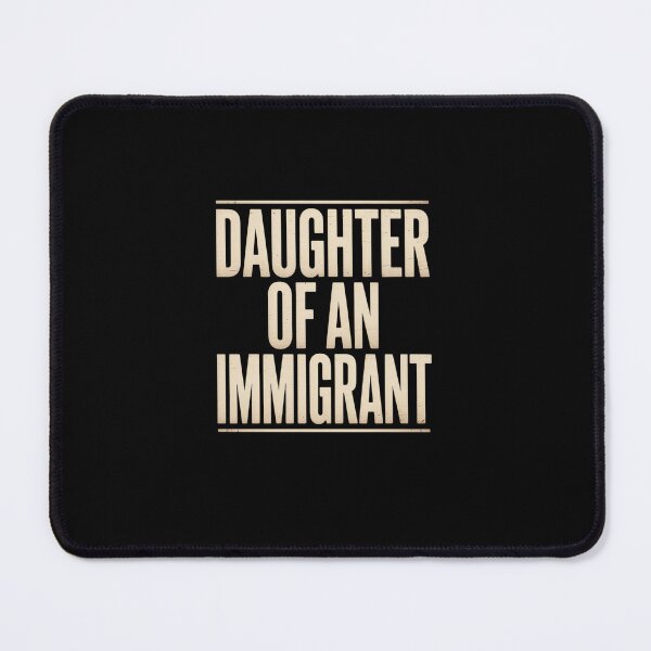 Item preview, Daughter of an Immigrant politics immigration designed and sold by marcusry.