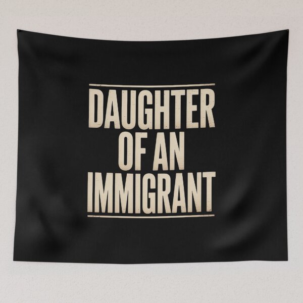 Item preview, Daughter of an Immigrant politics immigration designed and sold by marcusry.