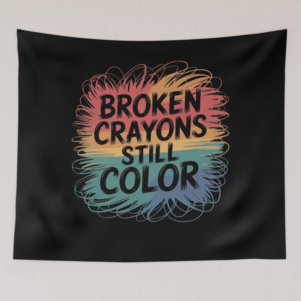 Item preview, Broken Crayons Can Still Color Kids Mental Health Awareness designed and sold by TrinaEspinoza.
