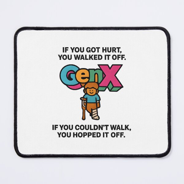Item preview, Gen X - If you got hurt, you walked it off. If you couldn’t walk, you hopped it off. designed and sold by Dan Farsaci.