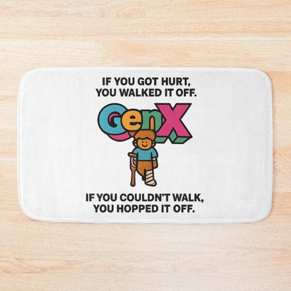 Item preview, Gen X - If you got hurt, you walked it off. If you couldn’t walk, you hopped it off. designed and sold by Dan Farsaci.