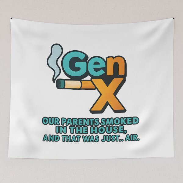 Item preview, Gen X - Our parents smoked in the house, and that was just… air. designed and sold by Dan Farsaci.