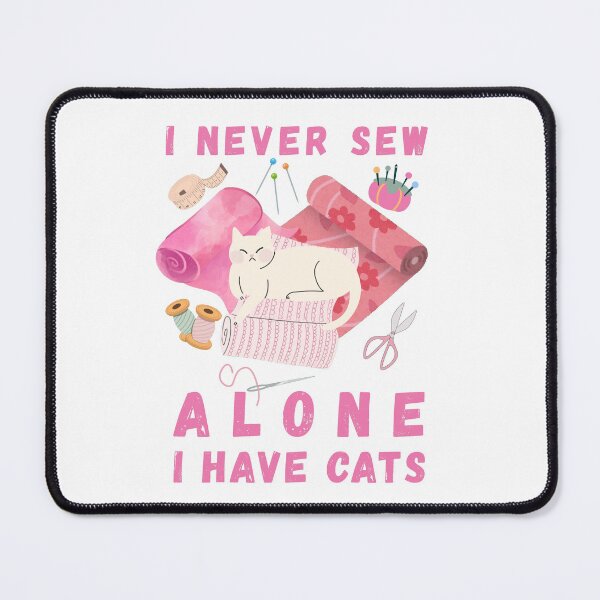 Item preview, I Never Sew Alone I Have Cats - A Cat Sewing designed and sold by Wiss2Arts.