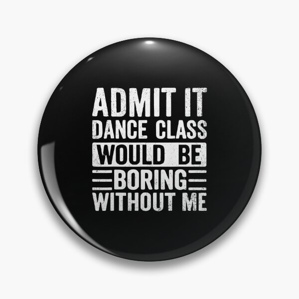 Item preview, Retro Admit It Dance Class Would Be Boring Without Me Dancer designed and sold by DawnPatricia.
