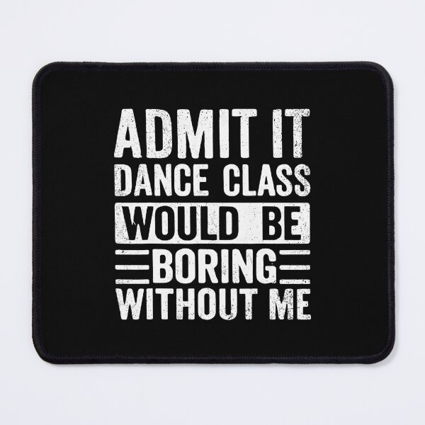 Item preview, Retro Admit It Dance Class Would Be Boring Without Me Dancer designed and sold by DawnPatricia.