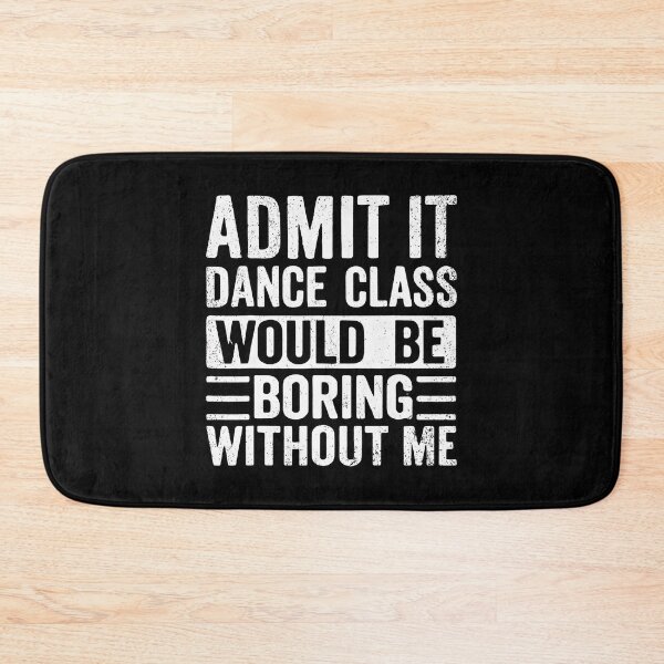 Item preview, Retro Admit It Dance Class Would Be Boring Without Me Dancer designed and sold by DawnPatricia.