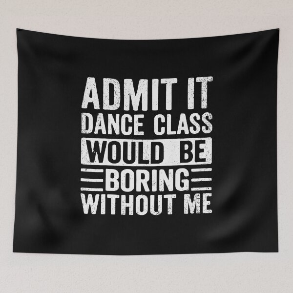 Item preview, Retro Admit It Dance Class Would Be Boring Without Me Dancer designed and sold by DawnPatricia.
