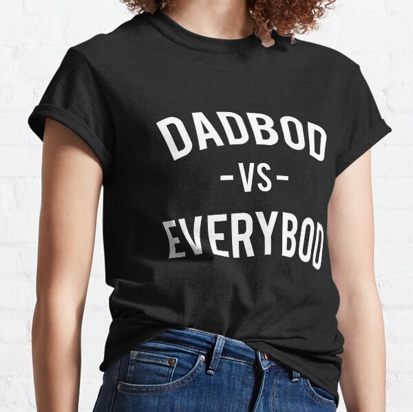 DADBOD -VS- EVERYBOD Classic T-Shirt