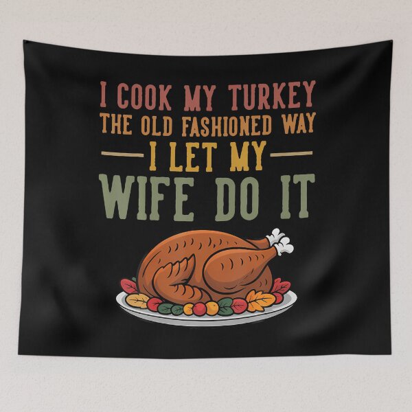 Item preview, I Cook My Turkey The Old Fashioned Way I Let My Wife Do It designed and sold by RebeccaCelia.