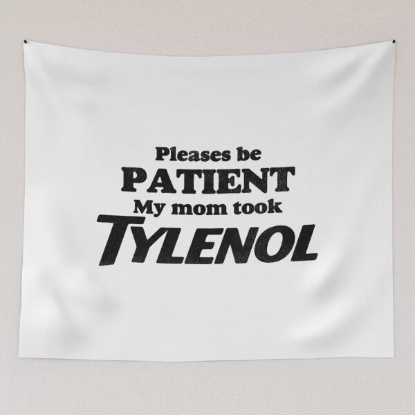 Item preview, Please Be Patient - My Mom Took Tylenol, Tylenol Joke designed and sold by johnfitz-tee.