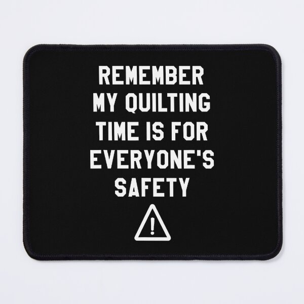 Item preview, Remember My Quilting Time Is For Everyone'S Safety Quilter designed and sold by JaneJanie.