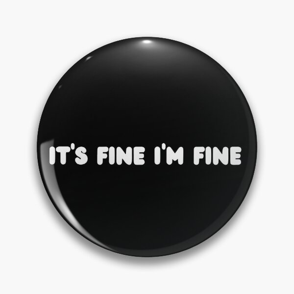 Item preview, It's Fine I'm Fine Anti-Stress Funny Quote designed and sold by MaicolLeal.