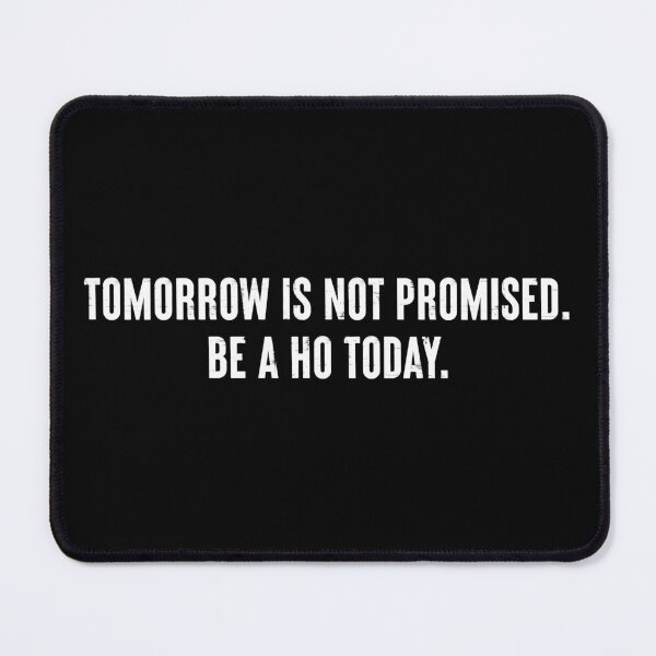 Item preview, Tomorrow Is Not Promised Be A Ho Today - Funny Saying designed and sold by kamaniyavidya.