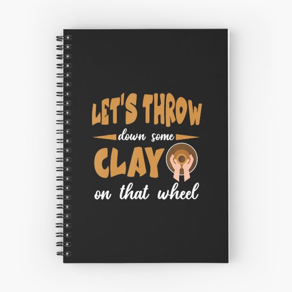 Item preview, Let'S Throw Down Some Clay On That Wheel designed and sold by ToriCarylon.