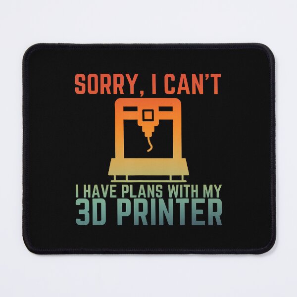 Item preview, Sorry I Can'T I Have Plans With 3D Printer Funny 3D Printing designed and sold by JanieLucia.