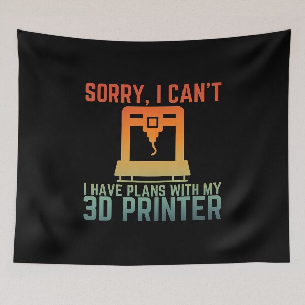 Item preview, Sorry I Can'T I Have Plans With 3D Printer Funny 3D Printing designed and sold by JanieLucia.