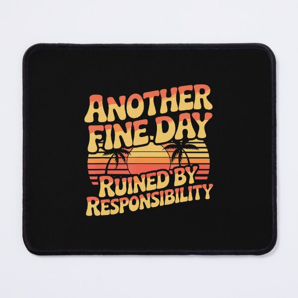 Item preview, Another Fine Day Ruined By Responsibility Funny Sarcastic designed and sold by DonnieJennie.