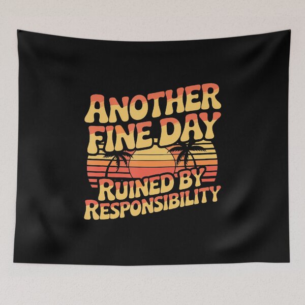 Item preview, Another Fine Day Ruined By Responsibility Funny Sarcastic designed and sold by DonnieJennie.