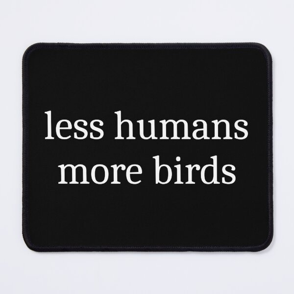 Item preview, Less Humans More Birds designed and sold by Sleepy Cat Design.