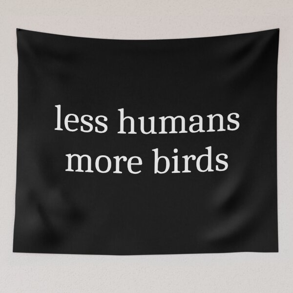 Item preview, Less Humans More Birds designed and sold by Sleepy Cat Design.