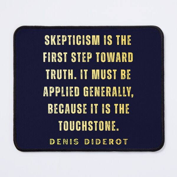 Item preview, Denis Diderot quote: Skepticism is the first step toward truth. It must be applied generally, because it is the touchstone. designed and sold by artbleed.