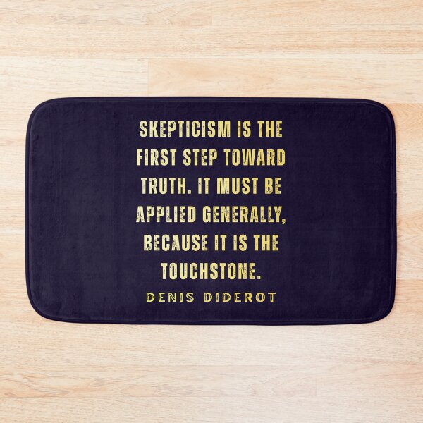Item preview, Denis Diderot quote: Skepticism is the first step toward truth. It must be applied generally, because it is the touchstone. designed and sold by artbleed.
