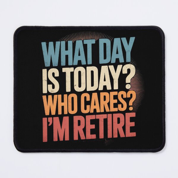 Item preview, Retirement What Day Is It Today Who Cares I'm Retired designed and sold by MyzoToyota.