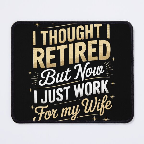 Item preview, I Thought I Retired But Now I Just Work For My Wife Retired designed and sold by MyzoToyota.
