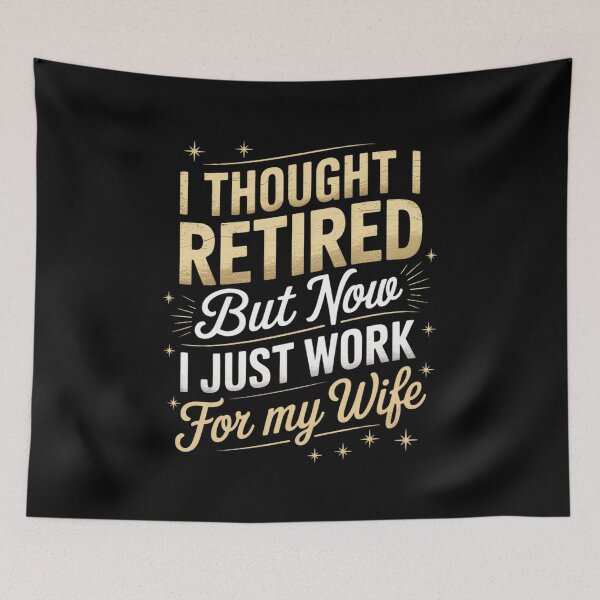 Item preview, I Thought I Retired But Now I Just Work For My Wife Retired  designed and sold by MyzoToyota.