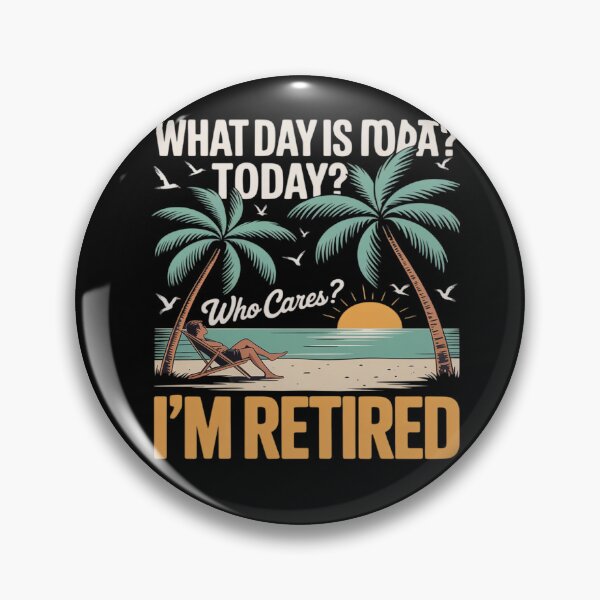 Item preview, Retirement What day is today who cares I'm retired  designed and sold by RsFilsingerArt.