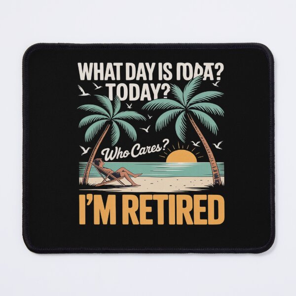 Item preview, Retirement What day is today who cares I'm retired designed and sold by RsFilsingerArt.