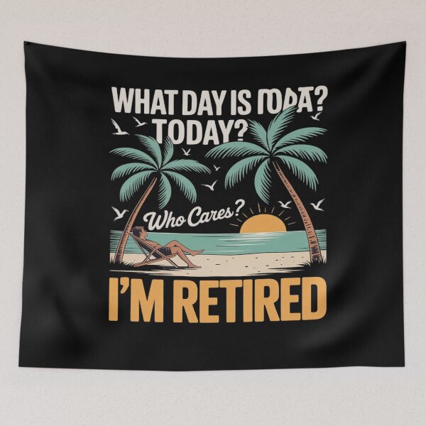 Item preview, Retirement What day is today who cares I'm retired  designed and sold by RsFilsingerArt.