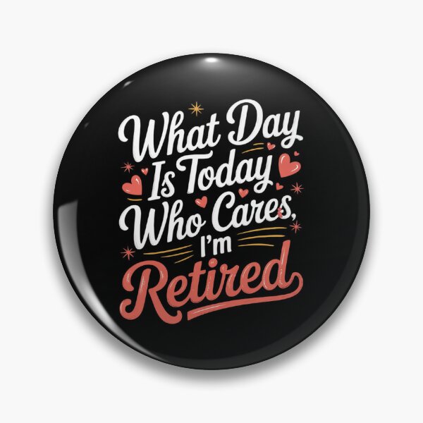 Item preview, Retirement What Day Is Today Who Cares I'm Retired3  designed and sold by RsFilsingerArt.