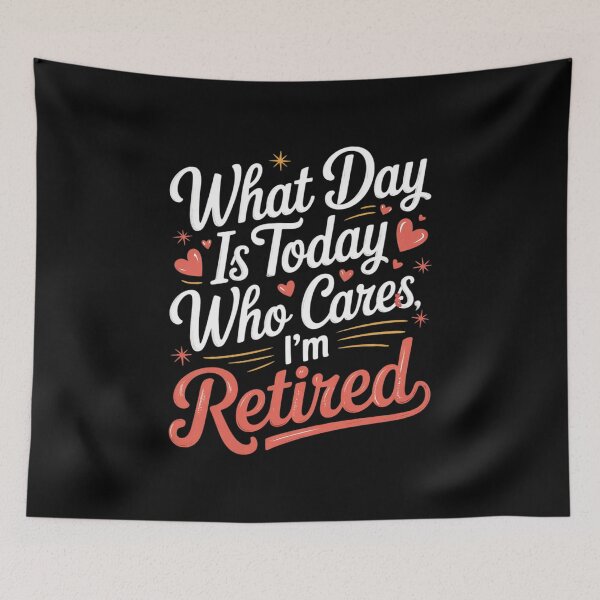 Item preview, Retirement What Day Is Today Who Cares I'm Retired3  designed and sold by RsFilsingerArt.