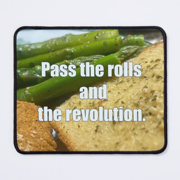 Item preview, Dinner Table Protest Meme – Pass the Rolls and the Revolution Funny Quote designed and sold by aadventures.