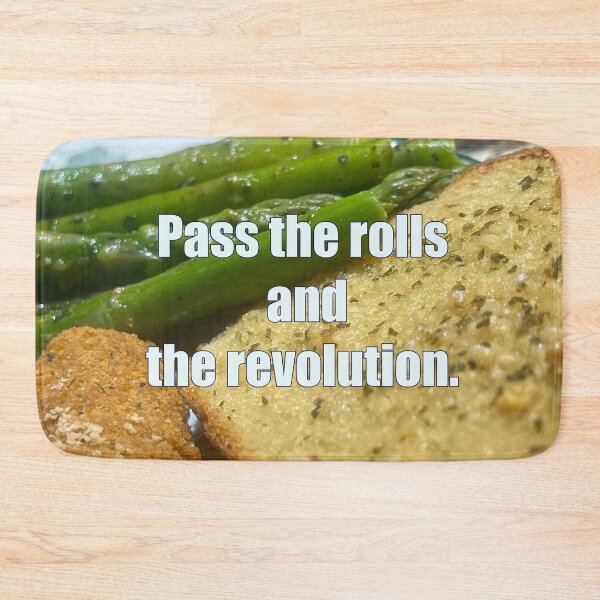 Item preview, Dinner Table Protest Meme – Pass the Rolls and the Revolution Funny Quote designed and sold by aadventures.
