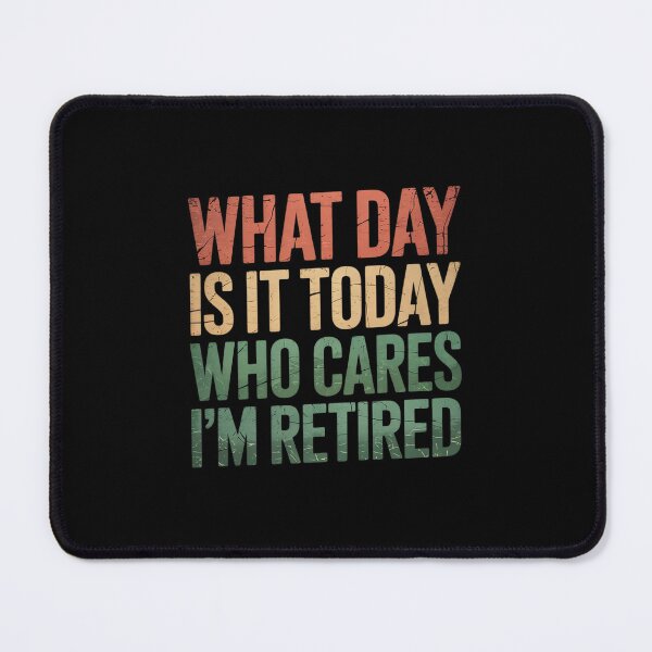 Item preview, What Day Is It Today Who Cares I'm Retired Retirement designed and sold by RsFilsingerArt.