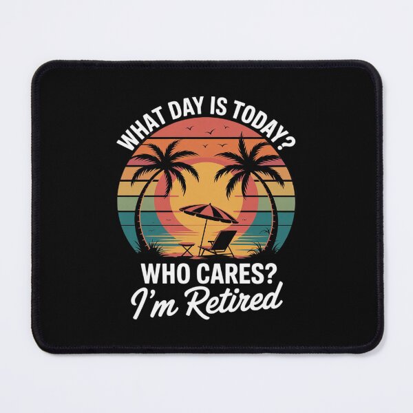 Item preview, What Day Is Today Who Cares I'm Retired - Retirement  designed and sold by RsFilsingerArt.