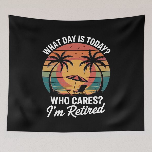 Item preview, What Day Is Today Who Cares I'm Retired - Retirement  designed and sold by RsFilsingerArt.