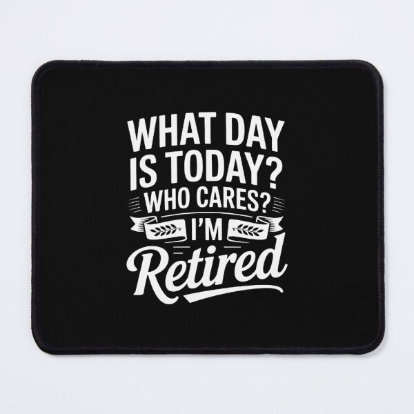 Item preview, What Day Is Today Who Cares I'm Retired - Retirement02  designed and sold by RsFilsingerArt.