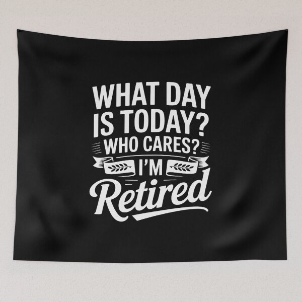 Item preview, What Day Is Today Who Cares I'm Retired - Retirement02  designed and sold by RsFilsingerArt.
