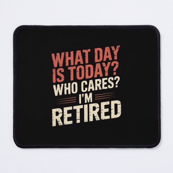 Item preview, What day is today who cares I'm retired 3 designed and sold by RsFilsingerArt.