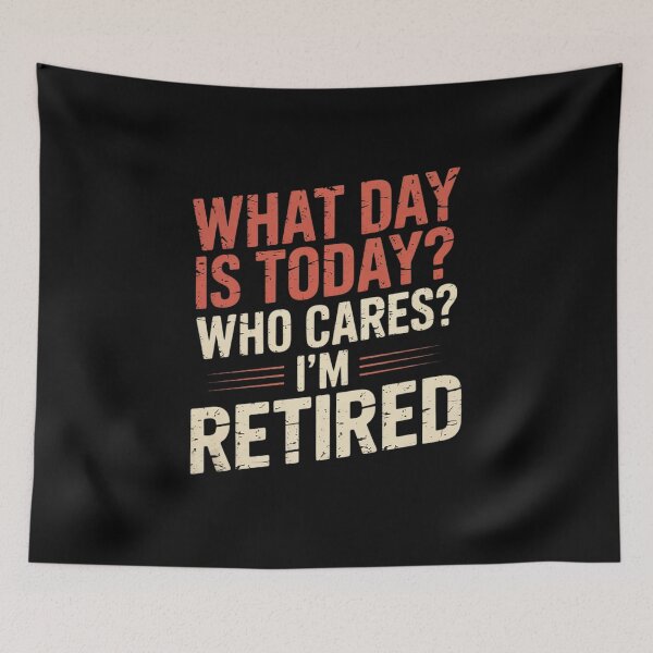 Item preview, What day is today who cares I'm retired 3  designed and sold by RsFilsingerArt.